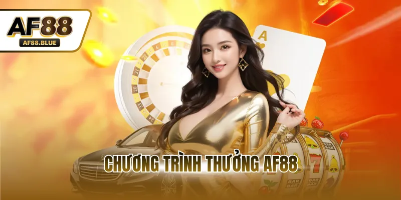 Chương Trình Thưởng AF88 - Ưu Đãi Dành Riêng Cho Thành Viên