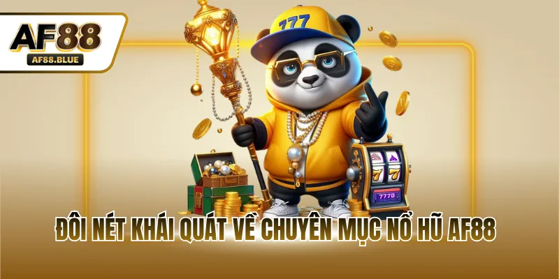 Đôi nét khái quát về chuyên mục nổ hũ AF88
