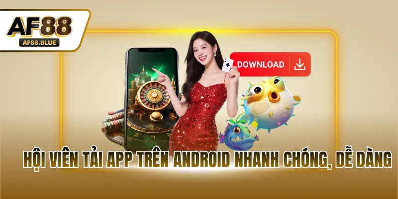 Hội viên tải app trên Android nhanh chóng, dễ dàng