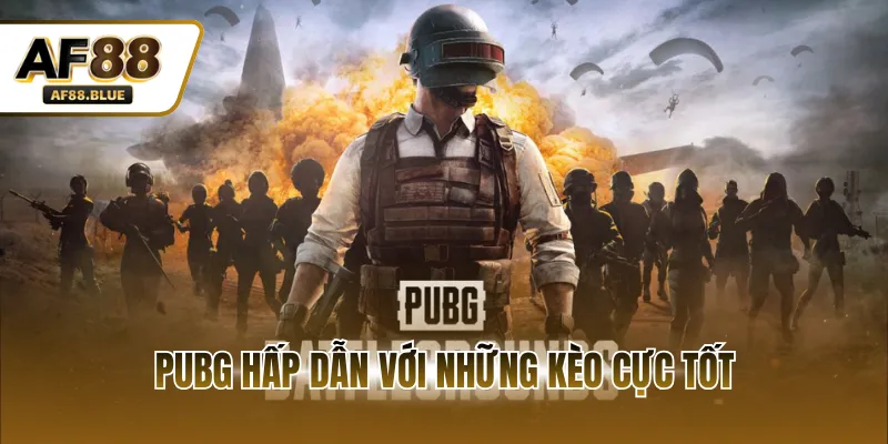 PUBG hấp dẫn với những kèo cực tốt
