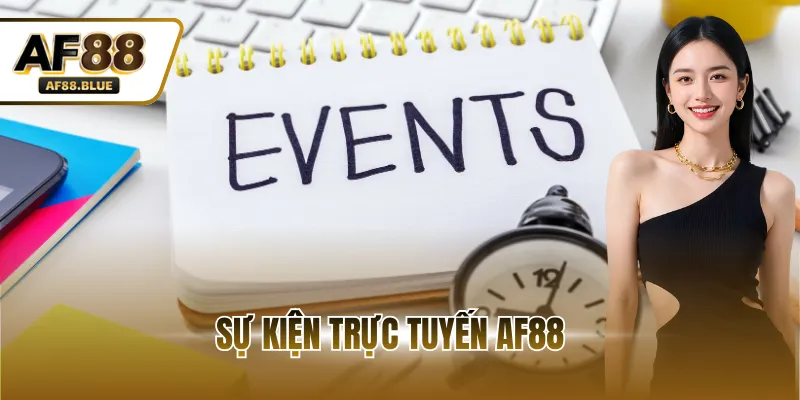 Sự Kiện Trực Tuyến AF88 - Cơ Hội Giao Lưu, Kiếm Thưởng Lớn