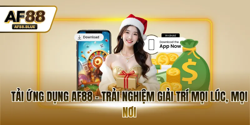Tải ứng dụng AF88 - Trải nghiệm giải trí mọi lúc, mọi nơi