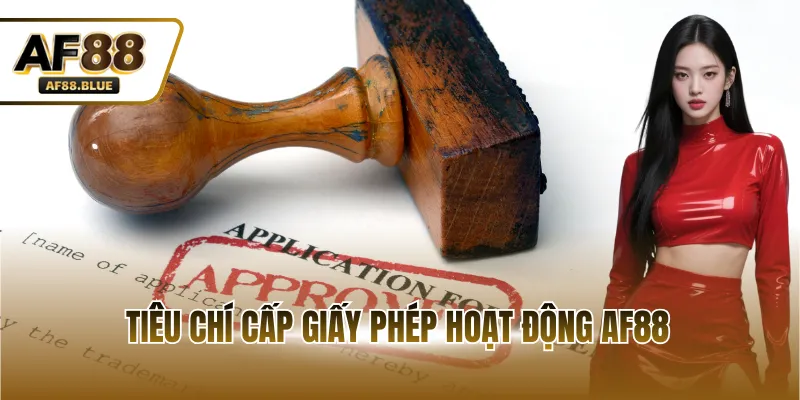 Tiêu chí cấp giấy phép hoạt động AF88